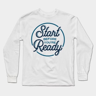 Start before you're ready - motivational quote, typography Long Sleeve T-Shirt